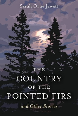 The Country of the Pointed Firs: And Other Stories by Sarah Orne Jewett