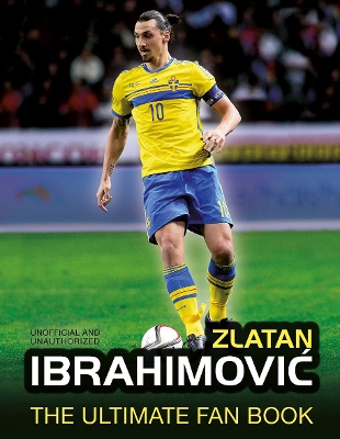 Zlatan Ibrahimovic Ultimate Fan Book by Adrian Besley