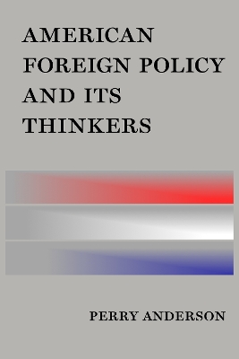 American Foreign Policy and Its Thinkers by Perry Anderson