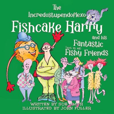 The Incredostupendoflexo Fishcake Harry and his Fantastic [not at all] Fishy Friends book