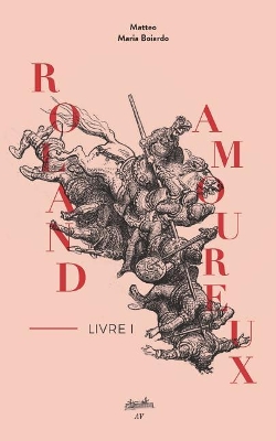 Roland Amoureux: Livre 1 by Matteo Maria Boiardo