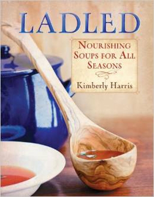 Ladled: Nourishing Soups for All Seasons book