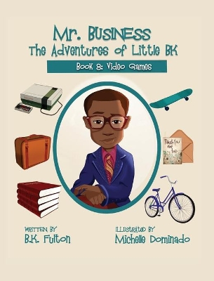 Mr. Business: The Adventures of Little BK: Book 8: Video Games book