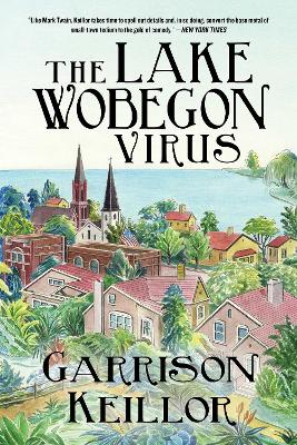 The Lake Wobegon Virus: A Novel by Garrison Keillor