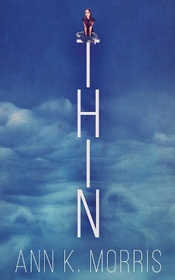 Thin by Ann K Morris