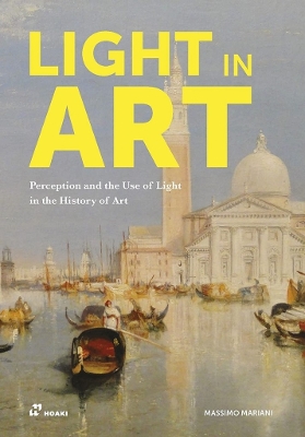 Light in Art: Perception and the Use of Light in the History of Art book