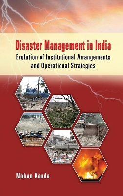 Disaster Management in India: Evolution of Institutional Arrangement & Operational Strategies book