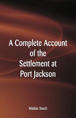 Complete Account of the Settlement at Port Jackson book