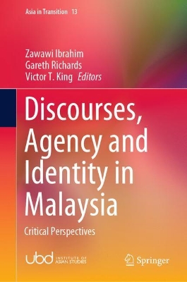 Discourses, Agency and Identity in Malaysia: Critical Perspectives by Victor T. King