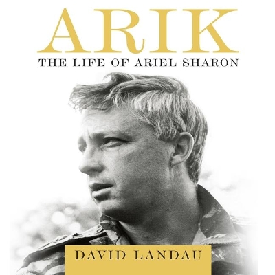 Arik: The Life of Ariel Sharon book