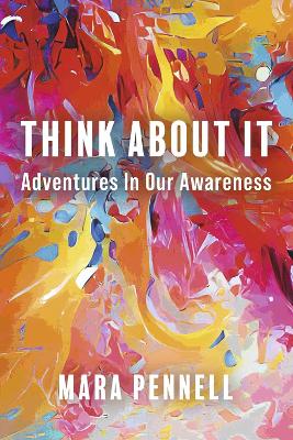 Think About It: Adventures In Our Awareness book