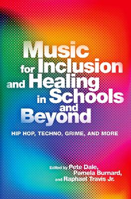 Music for Inclusion and Healing in Schools and Beyond: Hip Hop, Techno, Grime, and More book