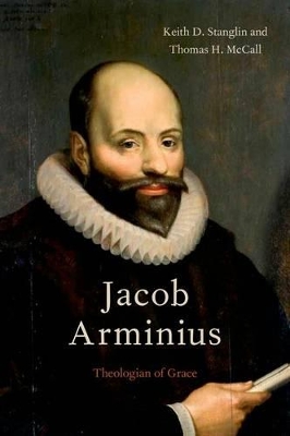 Jacob Arminius by Keith D. Stanglin
