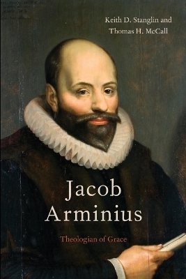 Jacob Arminius by Keith D. Stanglin