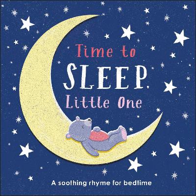 Time to Sleep, Little One: A soothing rhyme for bedtime book