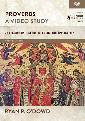 Proverbs, A Video Study: 37 Lessons on History, Meaning, and Application by Ryan O'Dowd