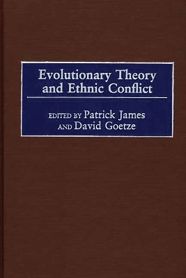 Evolutionary Theory and Ethnic Conflict by Patrick James