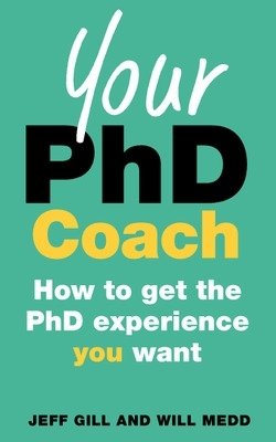 Your PhD Coach: How to get the PhD Experience you Want book