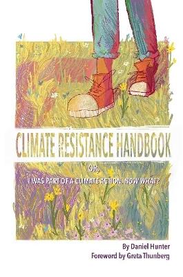 Climate Resistance Handbook: Or, I was part of a climate action. Now what? book