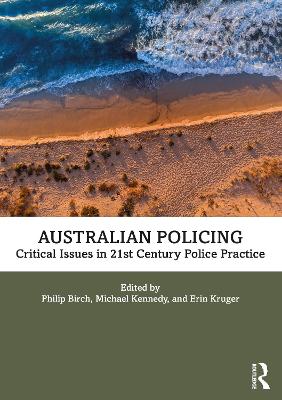 Australian Policing: Critical Issues in 21st Century Police Practice by Philip Birch