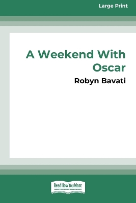A Weekend with Oscar [16pt Large Print Edition] by Robyn Bavati