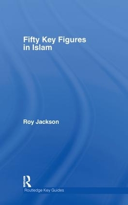 Fifty Key Figures in Islam by Roy Jackson