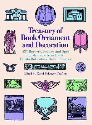 Treasury of Book Ornament and Decoration: 537 Borders, Frames, and Spot Illustrations from Early Twentieth Century Italian Sources book