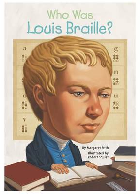 Who Was Louis Braille? by Margaret Frith