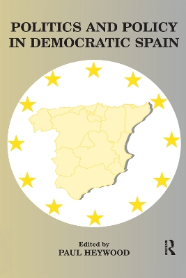 Politics and Policy in Democratic Spain by Paul Heywood