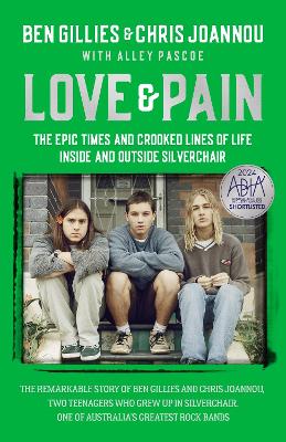 Love & Pain: The epic times and crooked lines of life inside and outside Silverchair by Ben Gillies