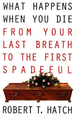 What Happens When You Die: From Your Last Breath to the First Spadeful book