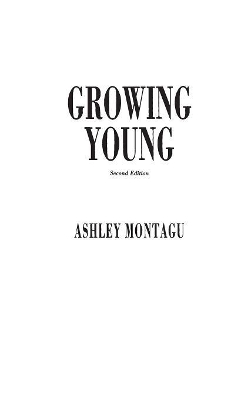 Growing Young, 2nd Edition by Ashley Montagu