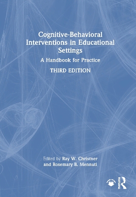 Cognitive-Behavioral Interventions in Educational Settings: A Handbook for Practice by Ray W. Christner