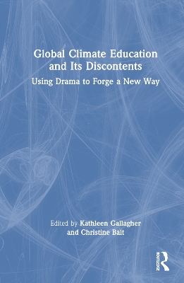 Global Climate Education and Its Discontents: Using Drama to Forge a New Way by Kathleen Gallagher