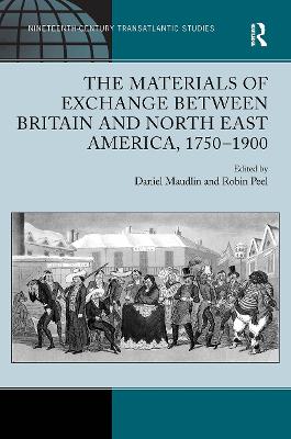 The The Materials of Exchange between Britain and North East America, 1750-1900 by Daniel Maudlin