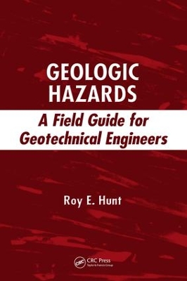 Geologic Hazards: A Field Guide for Geotechnical Engineers by Roy E. Hunt