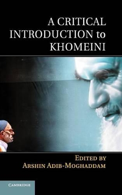 Critical Introduction to Khomeini by Arshin Adib-Moghaddam