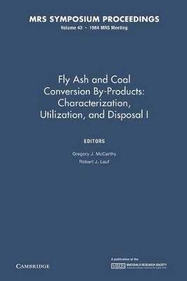 Fly Ash and Coal Conversion By-Products: Characterization, Utilization, and Disposal I: Volume 43 by Gregory J. McCarthy