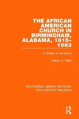 The African American Church in Birmingham, Alabama, 1815-1963: A Shelter in the Storm book