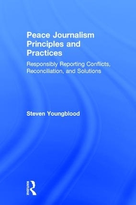 Peace Journalism Principles and Practice by Steven Youngblood