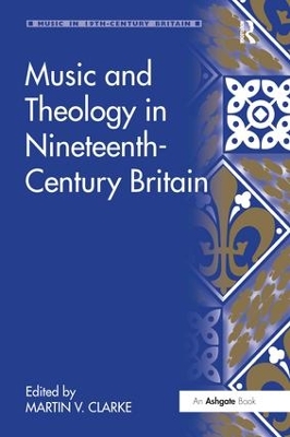 Music and Theology in Nineteenth-Century Britain by Martin Clarke