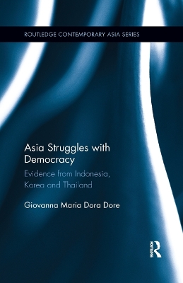 Asia Struggles with Democracy: Evidence from Indonesia, Korea and Thailand by Giovanna Dore