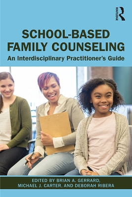 School-Based Family Counseling: An Interdisciplinary Practitioner's Guide by Brian A. Gerrard