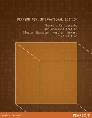 Thematic Cartography and Geovisualization: Pearson New International Edition by Terry A. Slocum