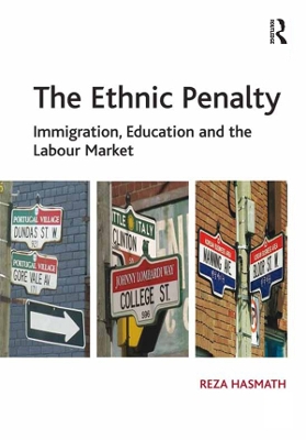 The The Ethnic Penalty: Immigration, Education and the Labour Market by Reza Hasmath