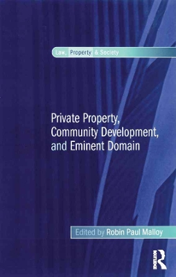 Private Property, Community Development, and Eminent Domain by Robin Paul Malloy