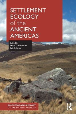 Settlement Ecology of the Ancient Americas by Lucas C. Kellett