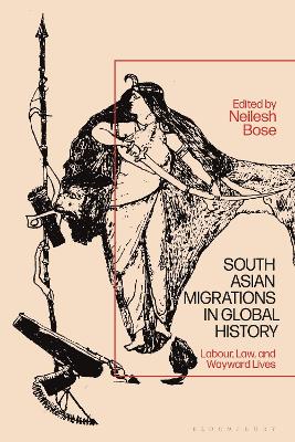South Asian Migrations in Global History: Labor, Law, and Wayward Lives book