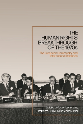 The Human Rights Breakthrough of the 1970s: The European Community and International Relations by Sara Lorenzini