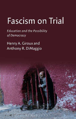 Fascism on Trial: Education and the Possibility of Democracy by Henry A. Giroux